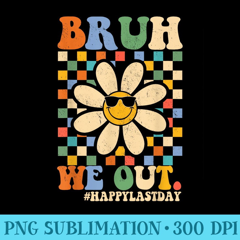 Summer Bruh We Out Happy Last Day Of School Teacher Girl - Sublimation printables PNG download - Unlock Vibrant Sublimation Designs