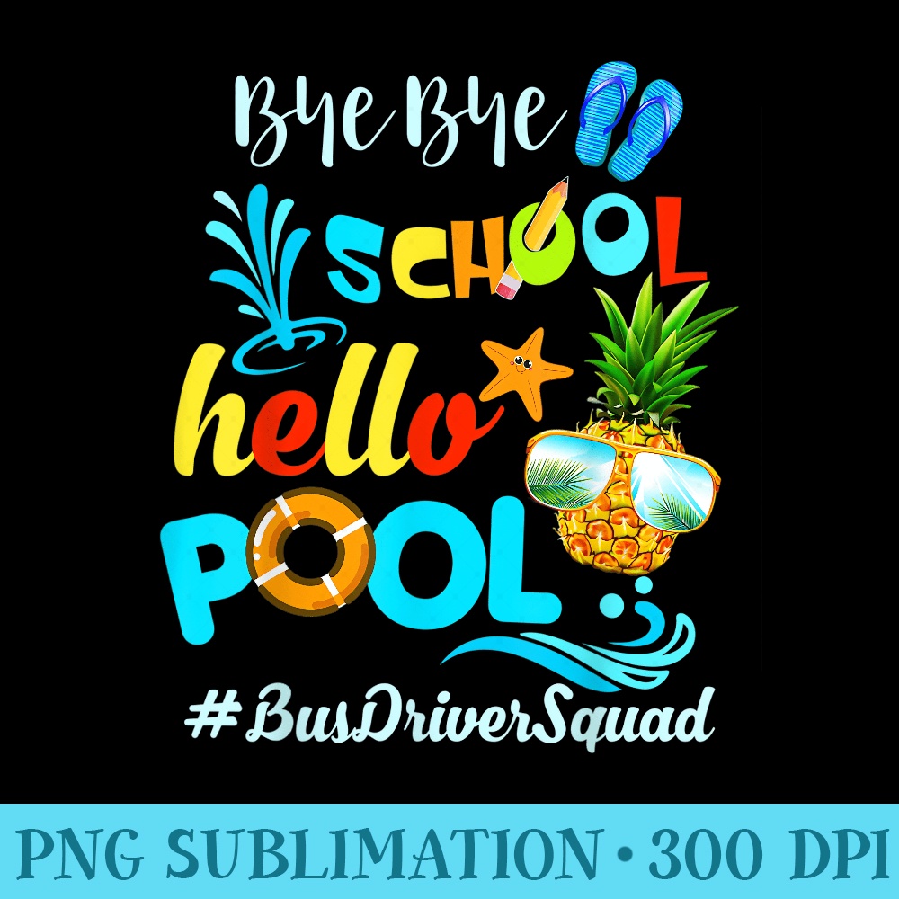 Bye Bye School Hello Pool BusDriverSquad Funny Bus Driver - PNG Download Collection - Bring Your Designs to Life