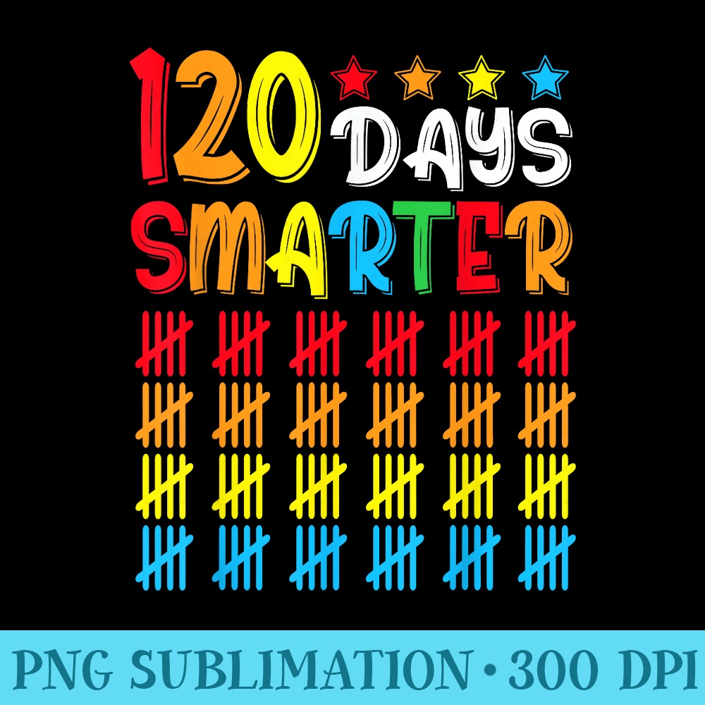 120th Day of School Teacher Child Happy 120 Days Smarter - PNG Download Gallery - Spice Up Your Sublimation Projects