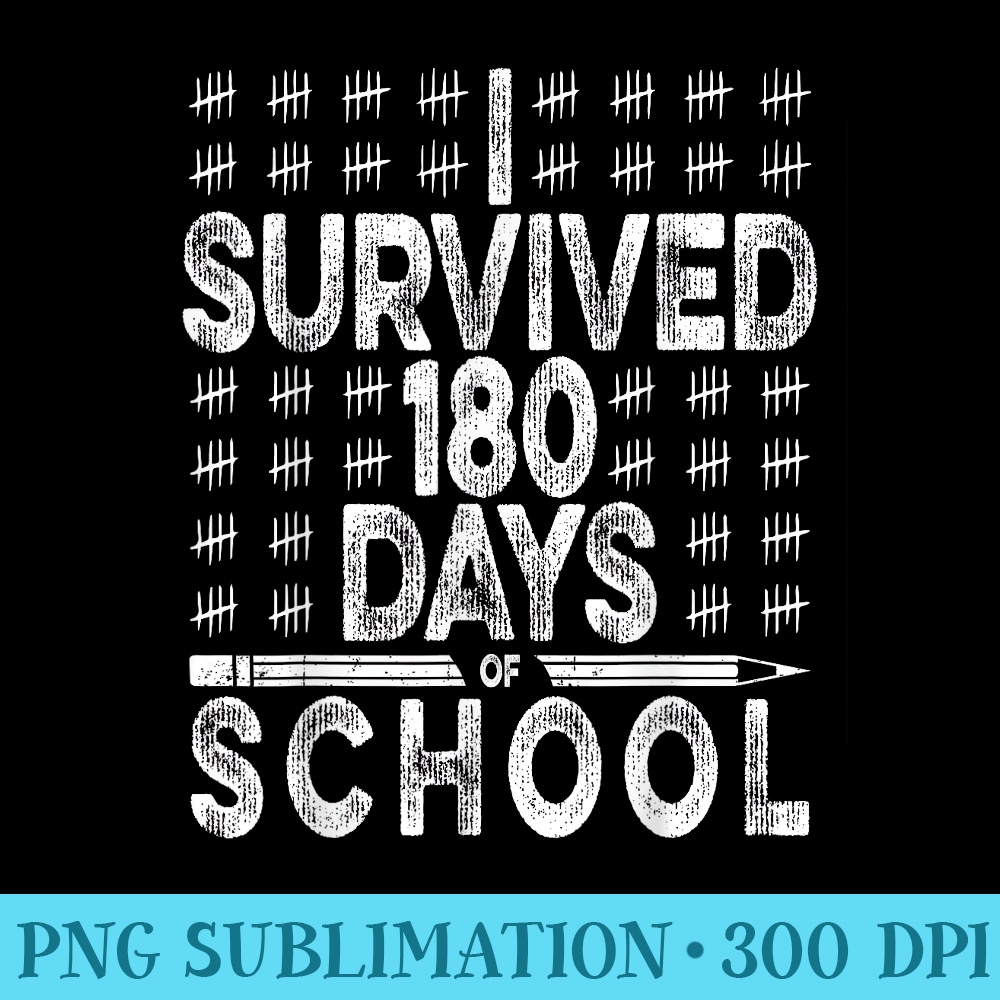 I Survived 180 Days of School Last Day of School Teacher - Blank Shirt Template PNG - Vibrant and Eye-Catching Typography