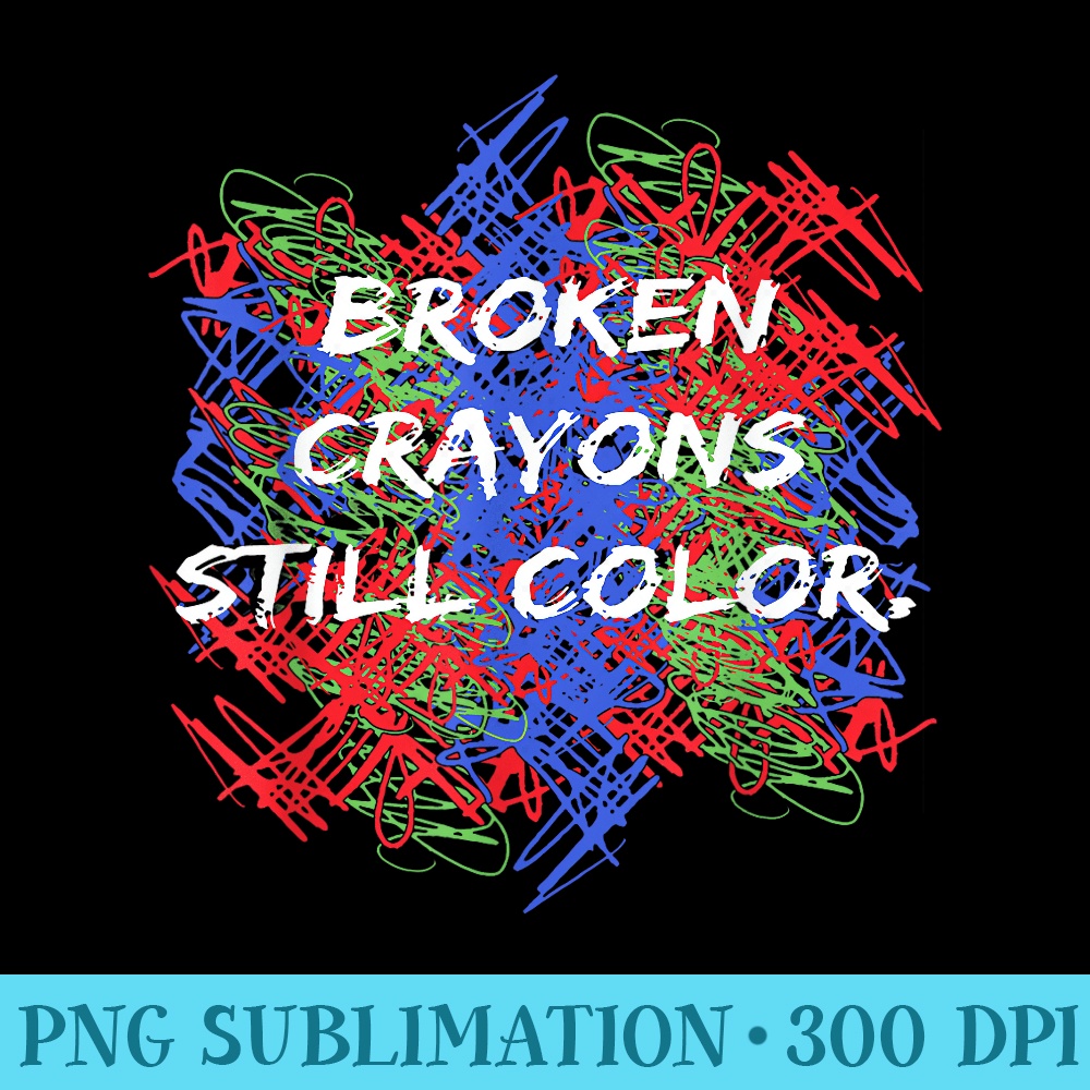 Broken Crayons Still Color Mental Health Awareness Supporter - PNG Clipart Download - Boost Your Success with this Inspirational PNG Download