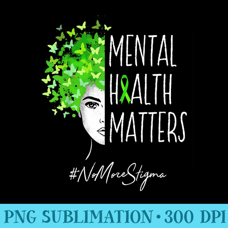 Mental Health Matters T No More Stigma - Sublimation PNG Designs - Unique And Exclusive Designs