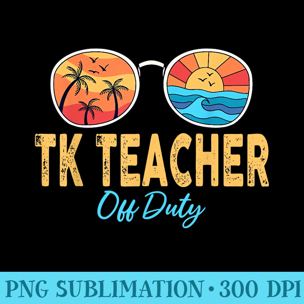 TK Teacher Off Duty Sunglasses Last Day Of School Summer - PNG Download Icon - Bold & Eye-catching