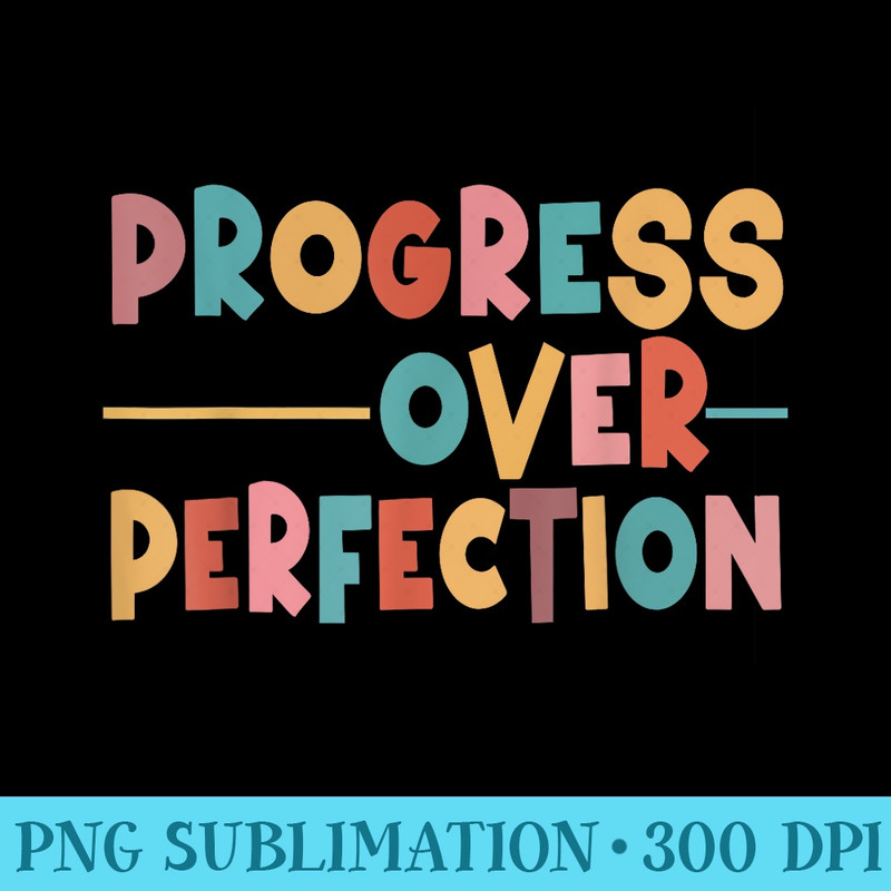 Progress Over Perfection Motivational Teacher - Download PNG Files - Capture Imagination with Every Detail