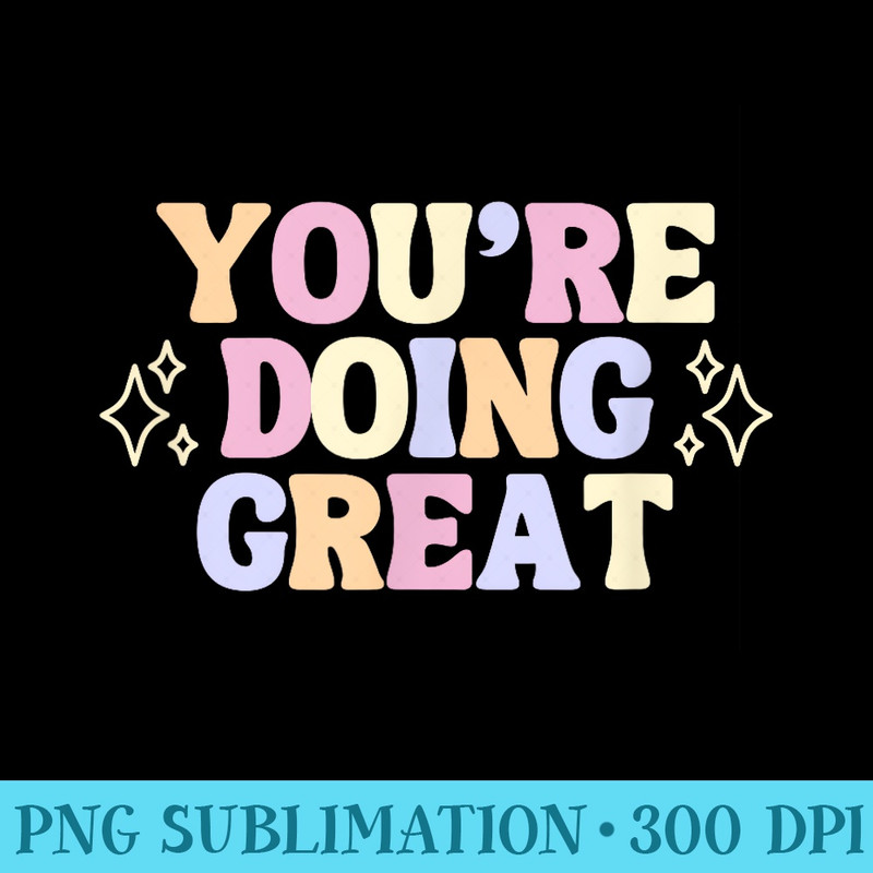 Youre Doing Great - Transparent PNG download - Perfect for Personalization