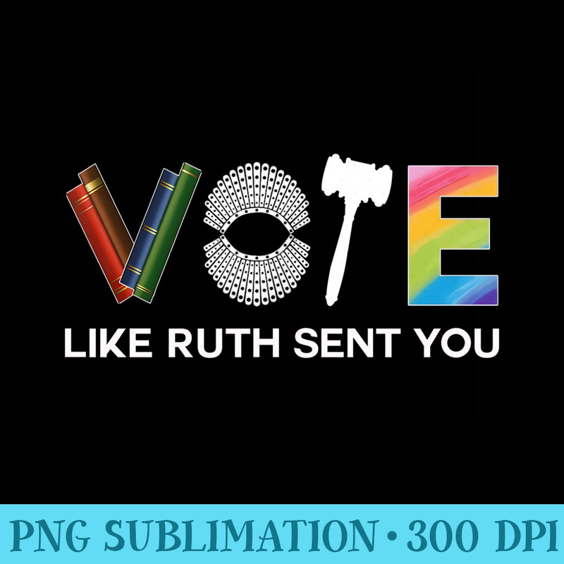 Funny Vote Like Ruth Sent You - Unique Sublimation PNG Download - Capture Imagination with Every Detail
