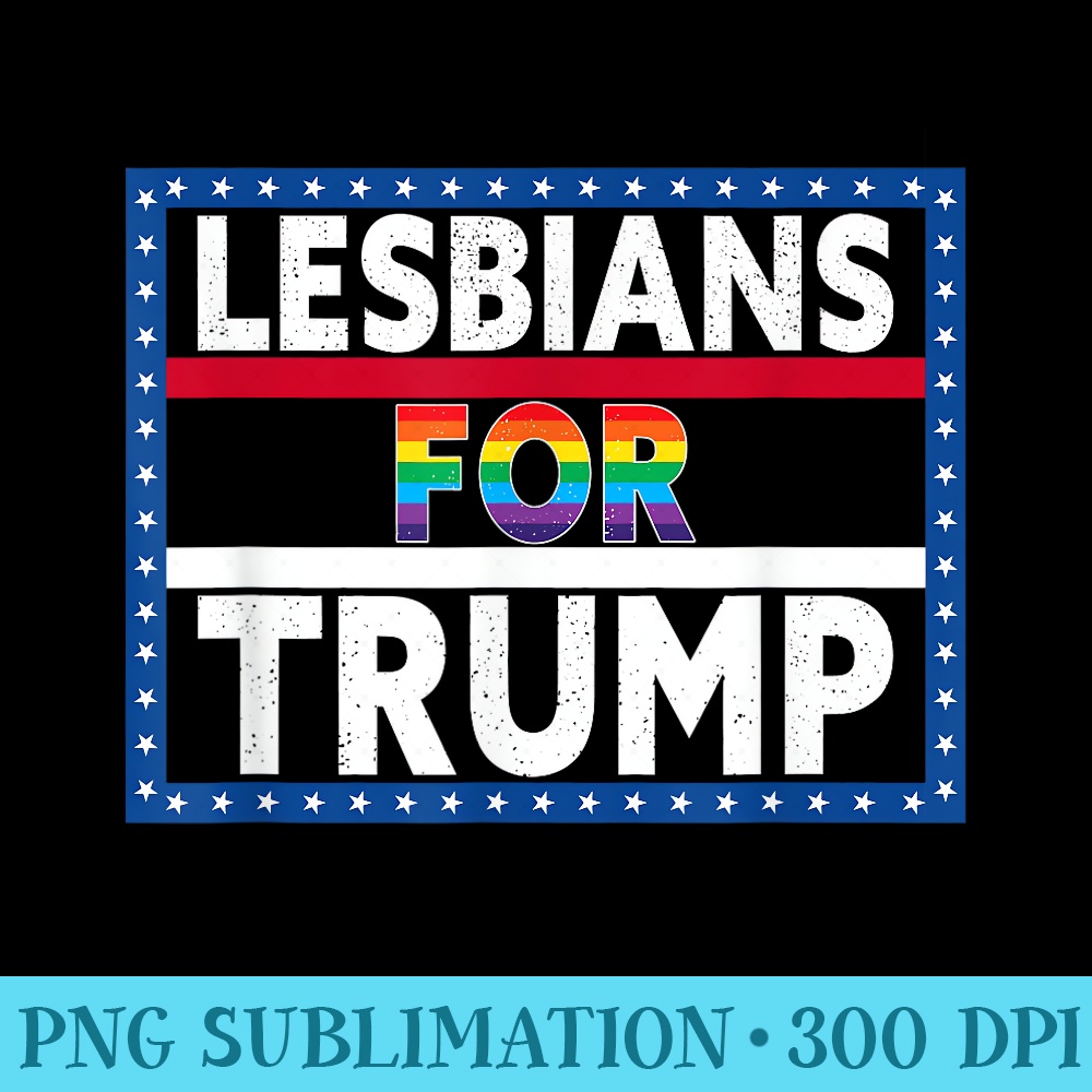Lesbians For Trump 2024 President Election Vote Trump Retro - Ready To Print PNG Designs - High Resolution And Print-Ready Designs