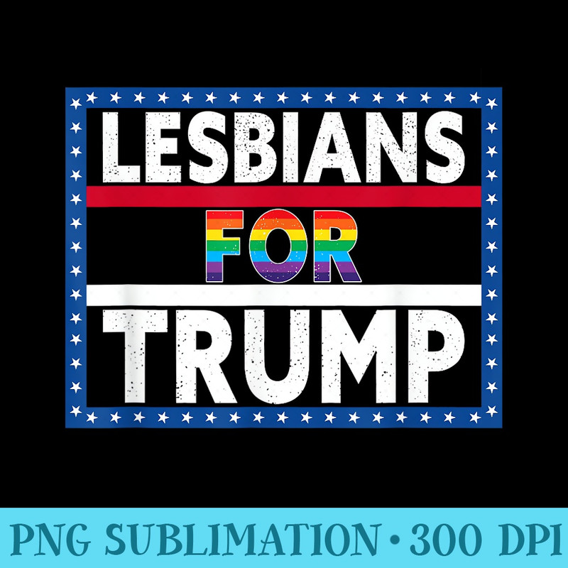 Lesbians For Trump 2024 President Election Vote Trump Retro - Ready To Print PNG Designs - High Resolution And Print-Ready Designs