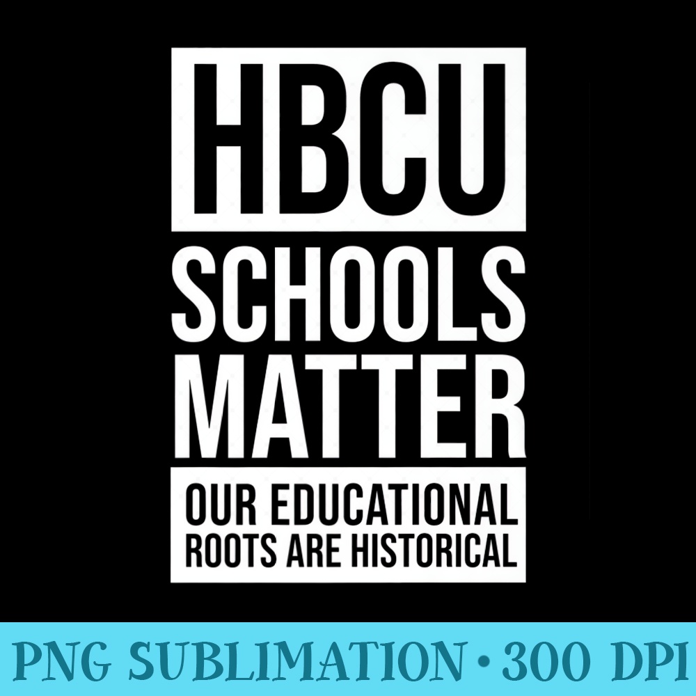 HBCU Schools Matter Historically Black College Blue White Premium - Exclusive PNG designs - Revolutionize Your Designs