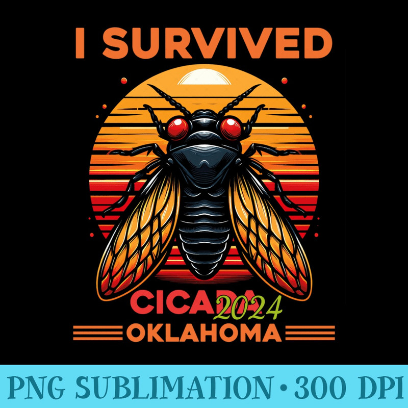 I Survived The Cicada Invasion 2024 Oklahoma - Digital PNG Artwork - Enhance Your Apparel with Stunning Detail