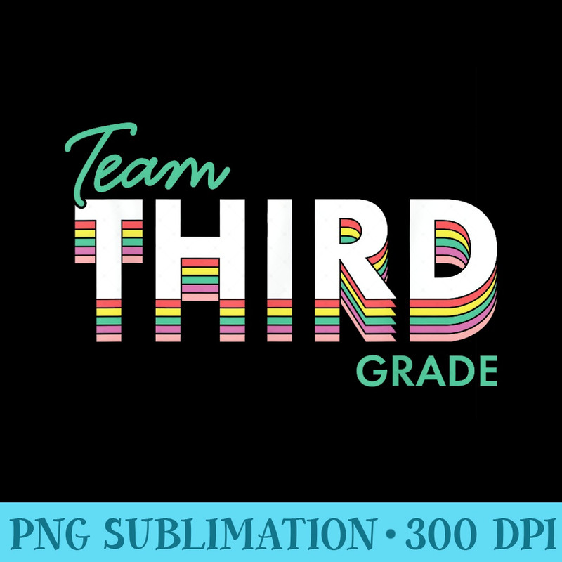 Team 3rd Third Grade Teacher Back To School Top - Download PNG Files - Bring Your Designs to Life
