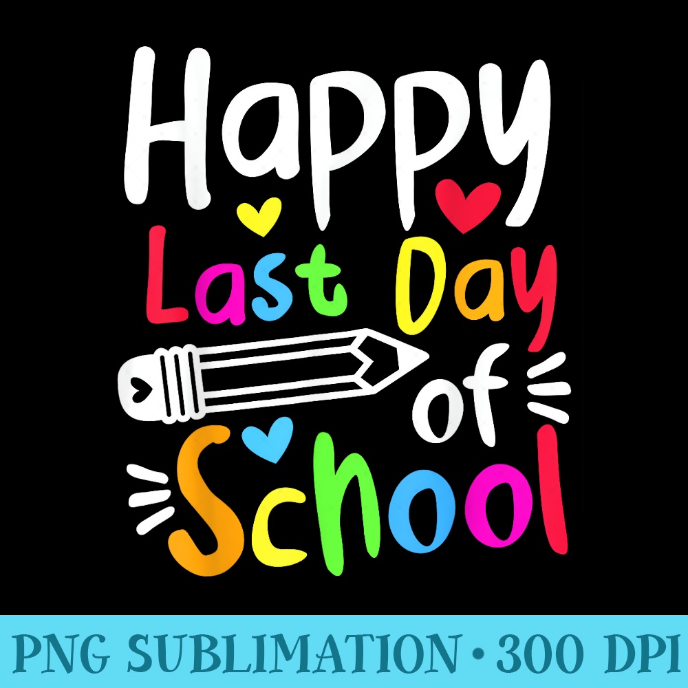 Happy Last Day Of School Students Funny Summer Beak - PNG Picture Download - Instantly Transform Your Sublimation Projects