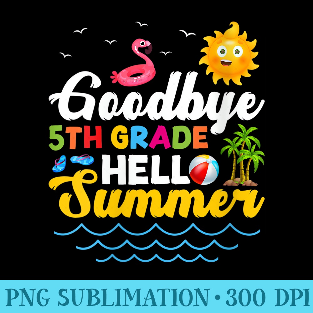 s Goodbye 5th Grade Teacher Student Hello Summer - PNG Picture Download - Defying the Norms
