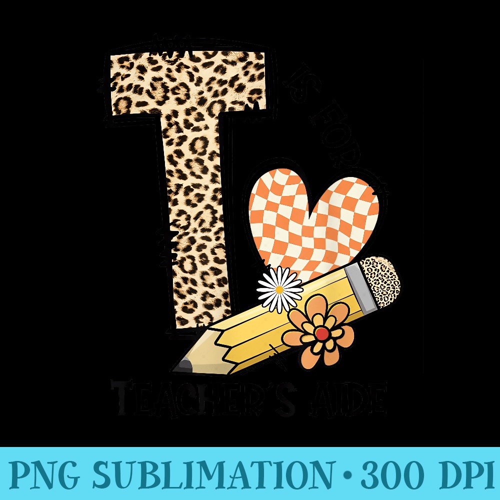 T Is For Teacheru2019s Aide Back To First Day Of School Leopard - Free Transparent PNG Download - Trendsetting And Modern Collections