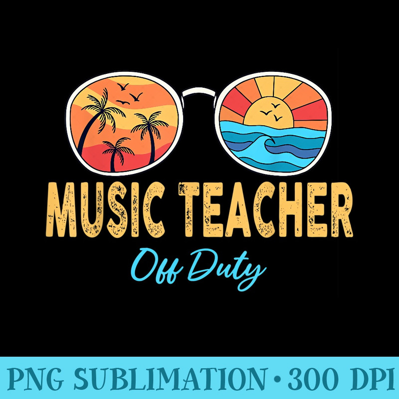Music Teacher Off Duty Happy Last Day Of School Summer - PNG Picture Download - Add a Festive Touch to Every Day