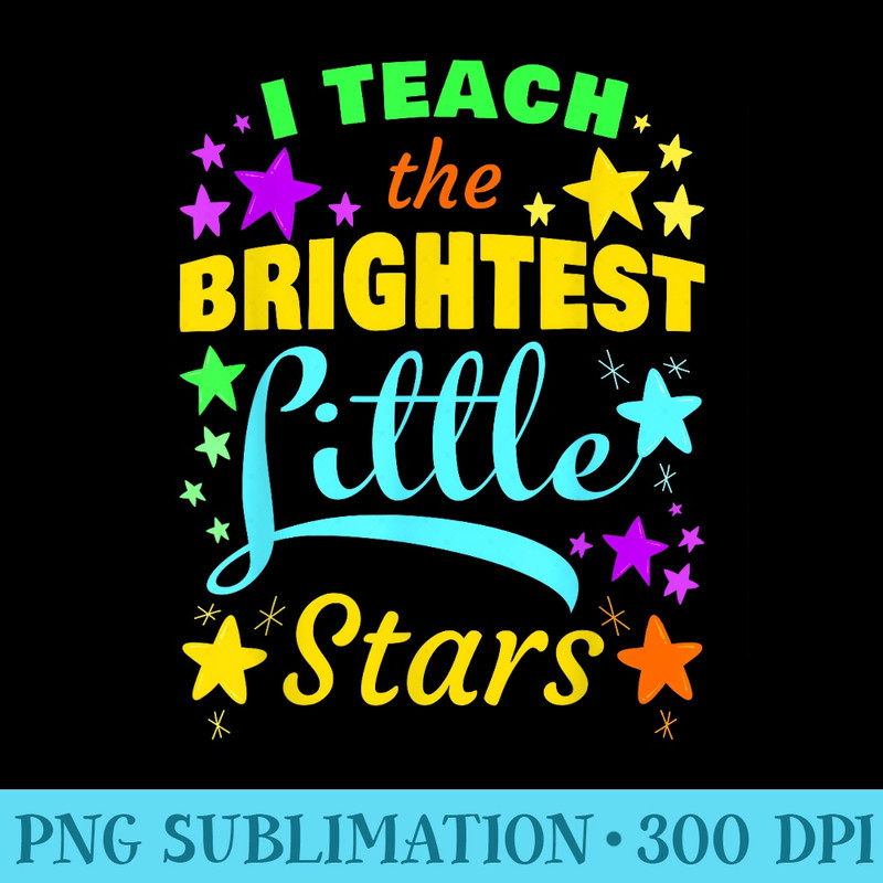 I Teach the Brightest Little Stars Men School Teacher - PNG Download - Add a Festive Touch to Every Day