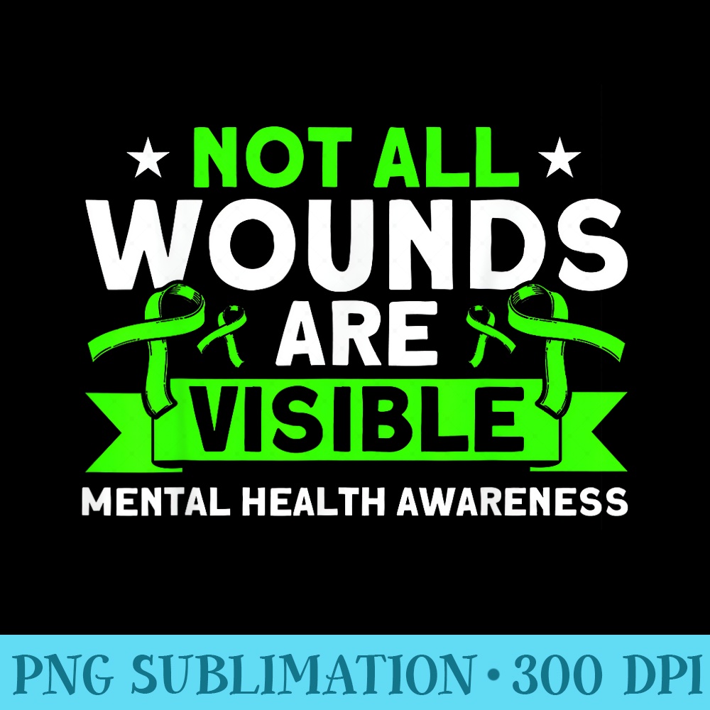 Mental Health Not All Wounds Visible Mental Health Awareness - Shirt Clipart Free PNG - Eco Friendly And Sustainable Digital Products