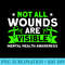 Mental Health Not All Wounds Visible Mental Health Awareness - Shirt Clipart Free PNG - Eco Friendly And Sustainable Digital Products