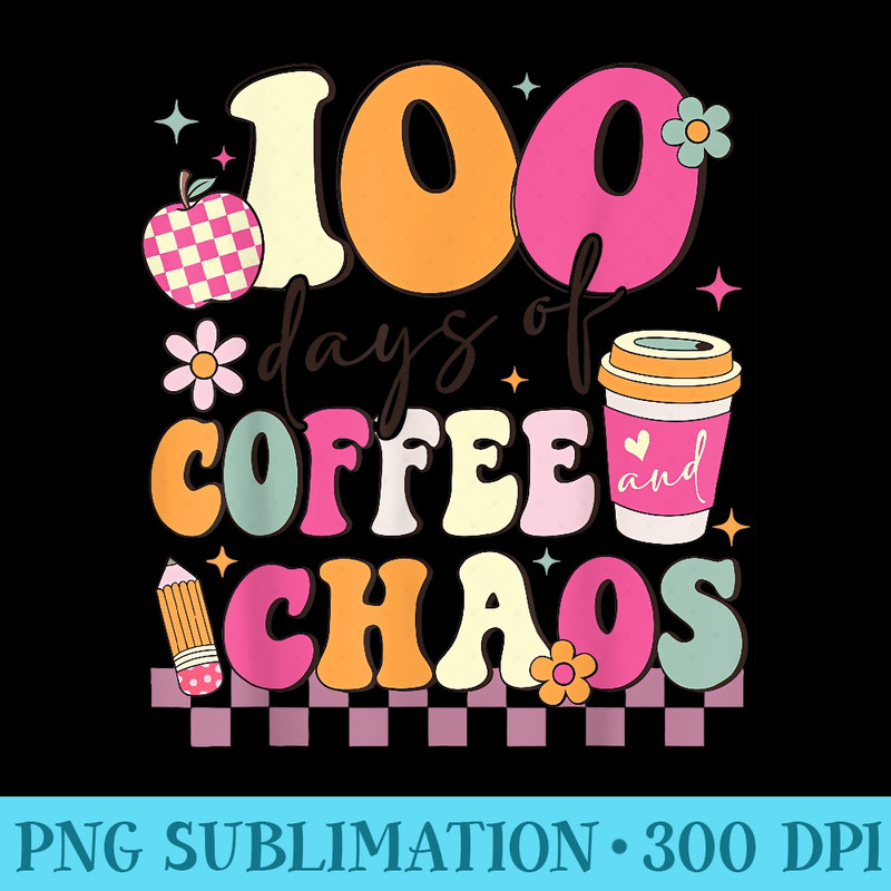 100 Days Of Coffee And Chaos 100th Day of School Teacher - PNG Download Website - Premium Quality PNG Artwork
