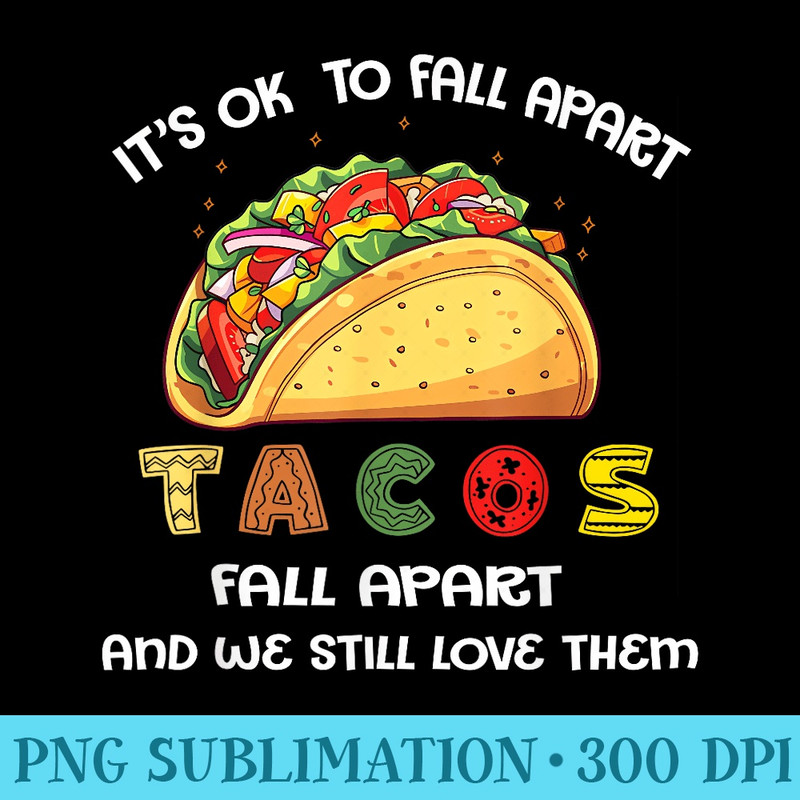 Tacos Fall Apart We Still Love Them Mental Health Awareness - PNG File Download - Bold & Eye-catching
