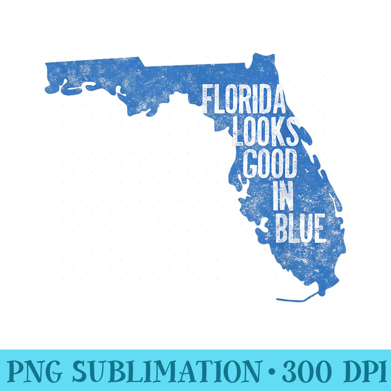 Florida Look Good in Blue Vote Democrat Tshirt - Printable PNG Graphics - Stunning Sublimation Graphics