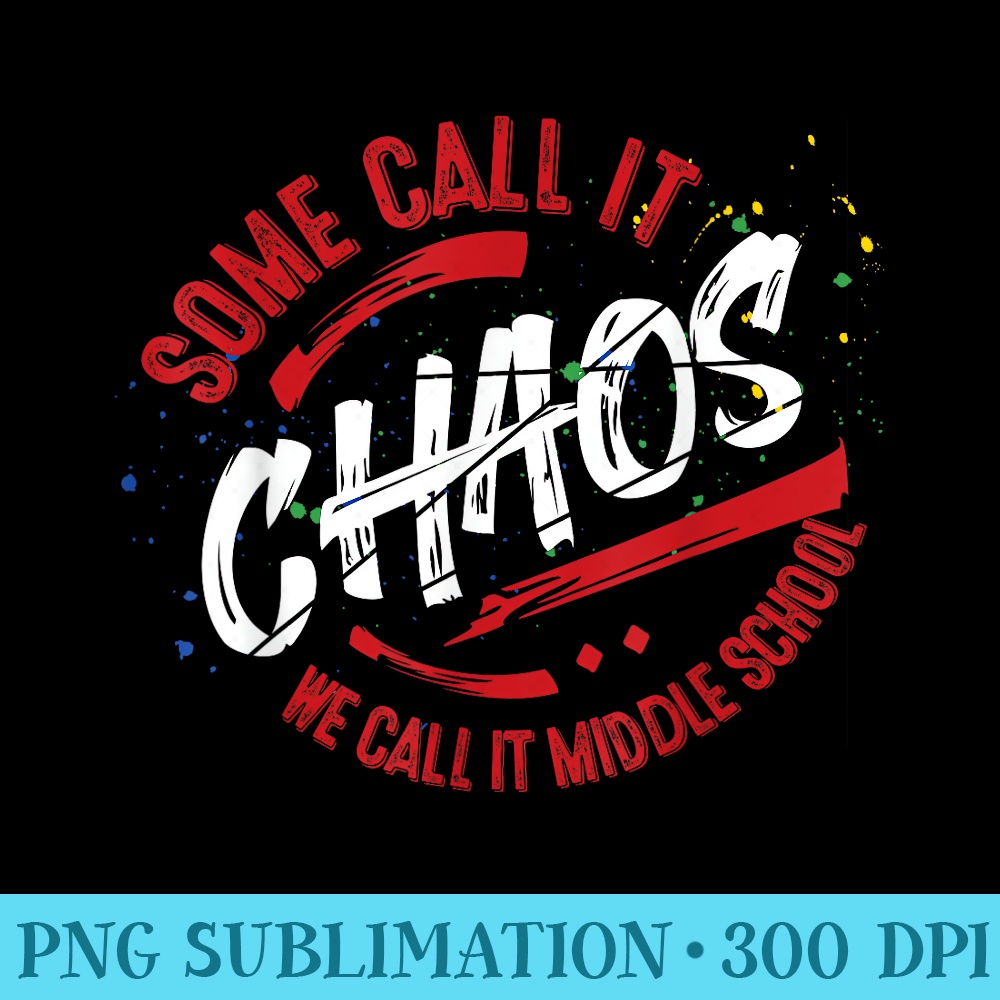 Middle School T shirt 6th 7th 8th Team Teacher Chaos - Sublimation printables PNG download - Unleash Your Creativity