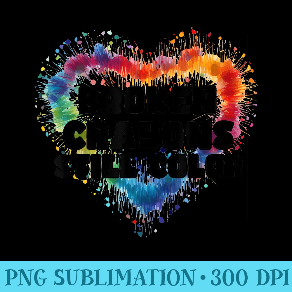 Broken Crayons Still Color Mental Health Awareness Supporter - PNG Download Source - Unlock Vibrant Sublimation Designs