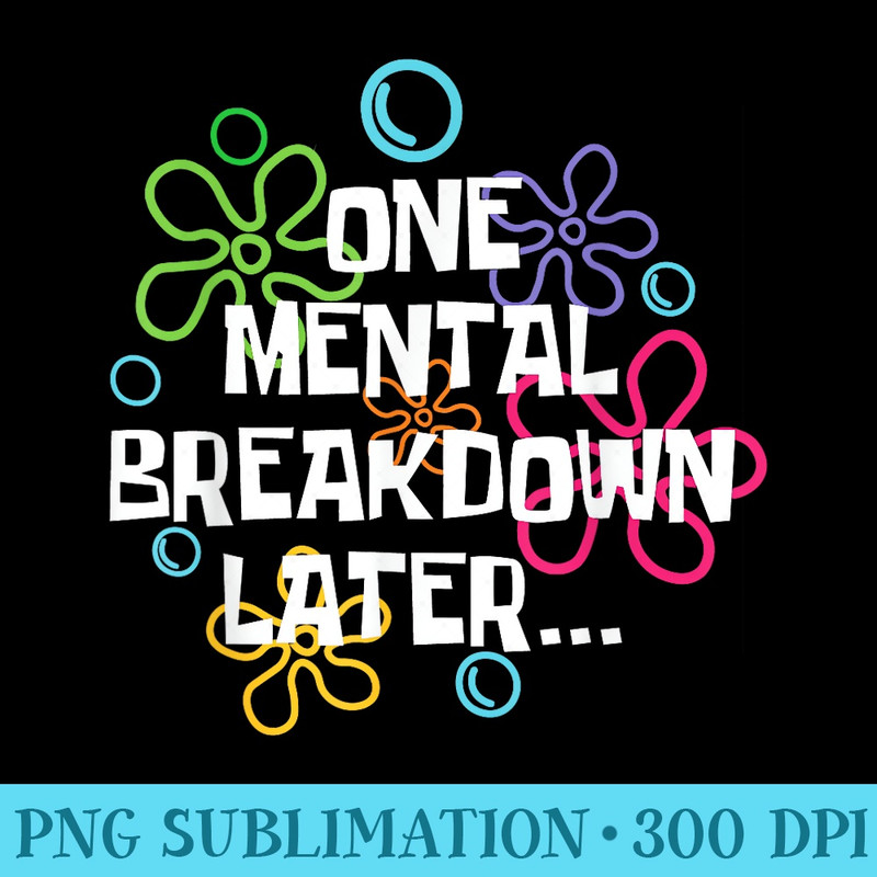 Mental Health Awareness Support One Mental Breakdown Later - PNG Download Transparent Background - Stunning Sublimation Graphics