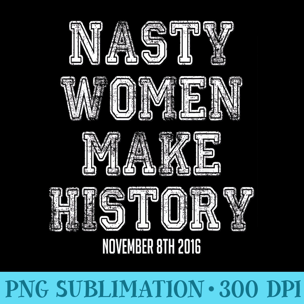Nasty Women Make History Varsity Vintage Feminist - PNG Clipart - Eco Friendly And Sustainable Digital Products