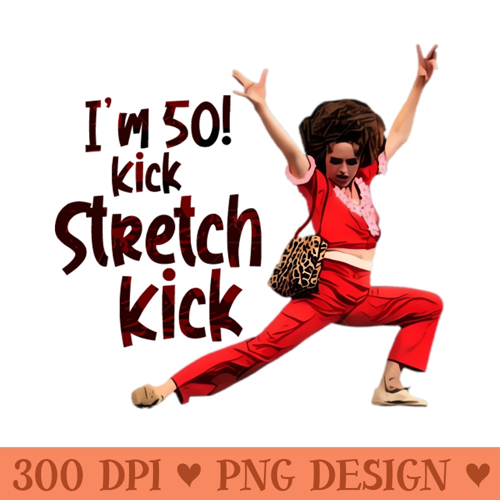 im 50 Sally Omalley kick stretch, and kick - High Resolution PNG Designs - Unique And Exclusive Designs