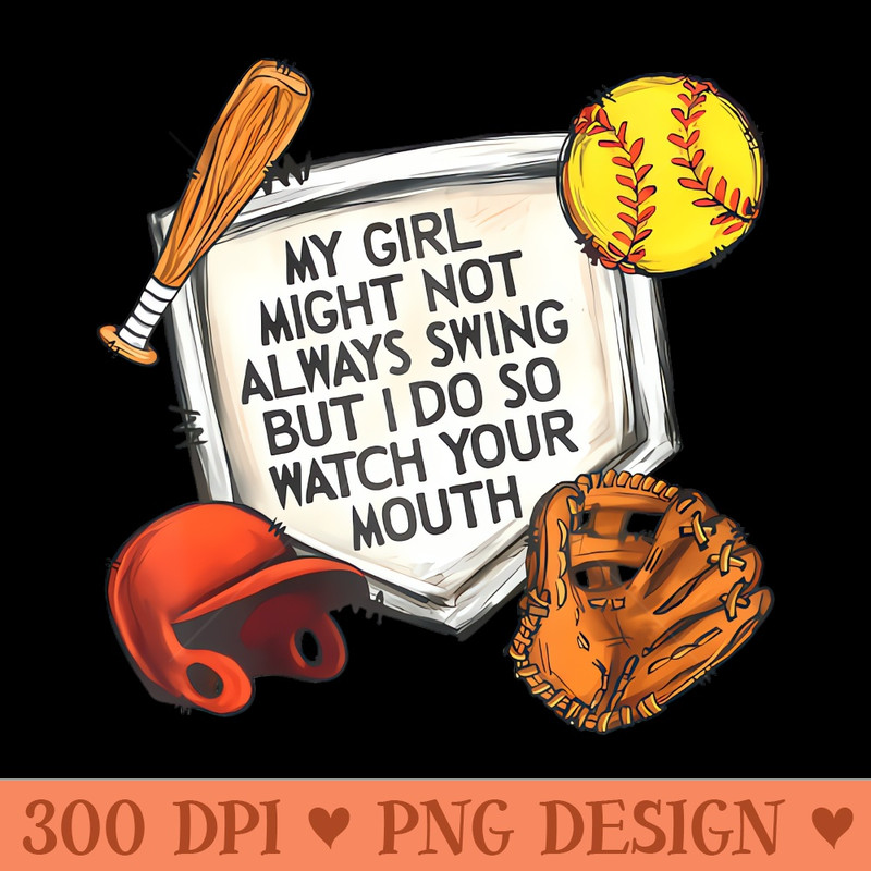 My Girl Might Not Always Swing But I Do So Watch Your Mouth - PNG clipart download - Perfect for Sublimation Mastery