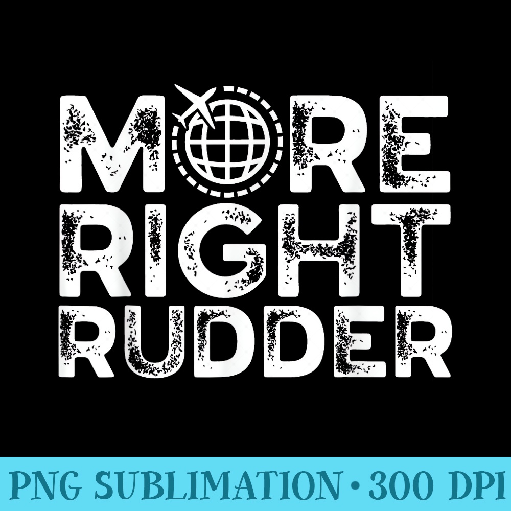 More Right Rudder Flight Instructor Fly School Teacher - PNG Download Clipart - Perfect for Sublimation Art