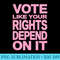 Vote Like Your Rights Depend On It - Pink - Digital PNG Artwork - Quick And Seamless Download Process