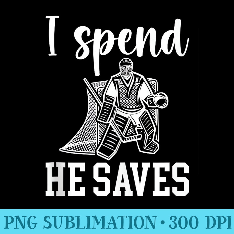 He Saves Ice Hockey Goalkeeper Mom Of A Hockey Goalie Mother - PNG Download Library - Bring Your Designs to Life