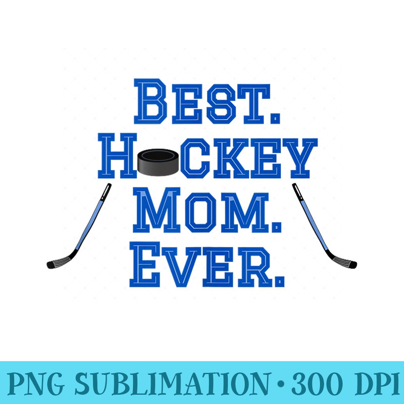 Best Hockey Mom Ever blue - Download PNG Pictures - Unleash Your Inner Rebellion