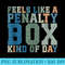 Feels Like A Penalty Box Kind Of Day - High resolution PNG download - Defying the Norms