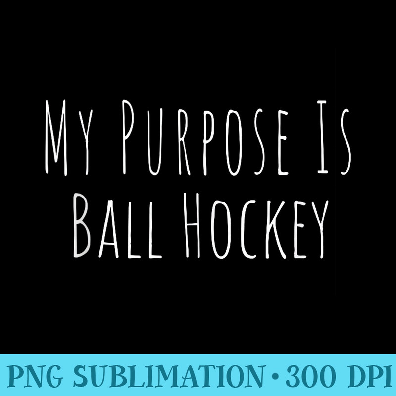 Ball Hockey Life - Shirt Graphic Resources - Easy-To-Print And User-Friendly Designs