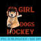 Iu2019m The Type Of Girl Who Is Perfectly Happy With Dogs Hockey - Stylish Shirt PNG - Fashionable and Fearless