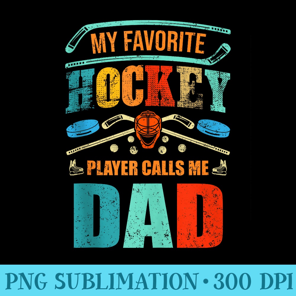 My Favorite Hockey Player Calls Me Dad Fathers Day - Digital PNG Artwork - Revolutionize Your Designs