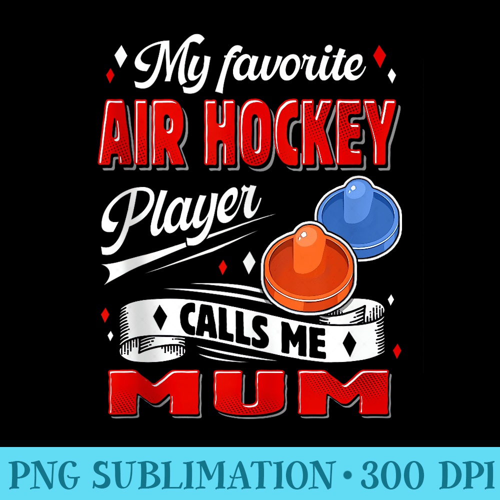 My Favorite Air Hockey Player Calls Me Mum Mom - Shirt Illustration PNG - Easy-To-Print And User-Friendly Designs
