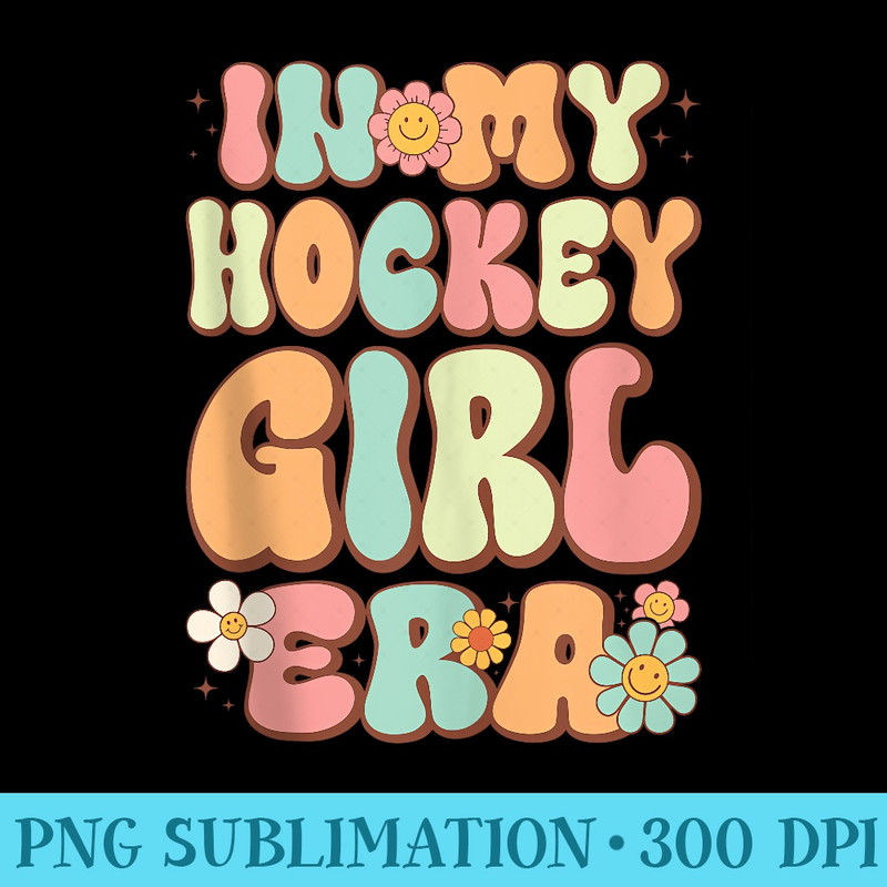 Groovy in My Hockey Girl Era Girls Funny Retro - PNG Graphics Download - Revolutionize Your Designs