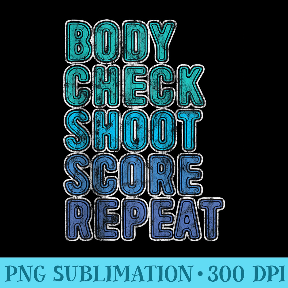 Body Check Shoot Score Repeat Ice Hockey Enthusiast Gear - PNG Design Files - Premium Quality PNG Artwork