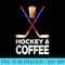 Funny Hockey Lover Hockey And Coffee Ice Hockey - PNG Download High Quality - Unlock Vibrant Sublimation Designs