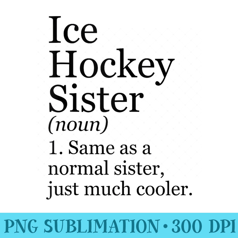 Ice Hockey Sister Definition Funny Sarcastic Sports - PNG Download Website - Spice Up Your Sublimation Projects