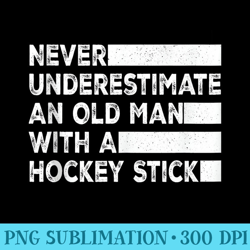 Mens Cool Quote Never Underestimate Old Man Hockey Stick Present - Sublimation designs PNG - Unique And Exclusive Designs