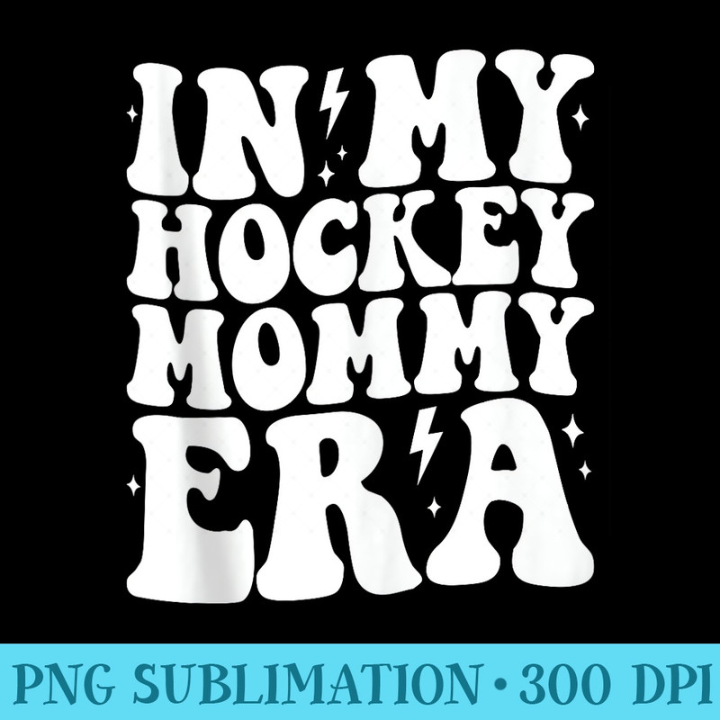 Groovy in My Hockey Mommy Era Mom Funny Retro - High Quality PNG files - Perfect for Sublimation Art