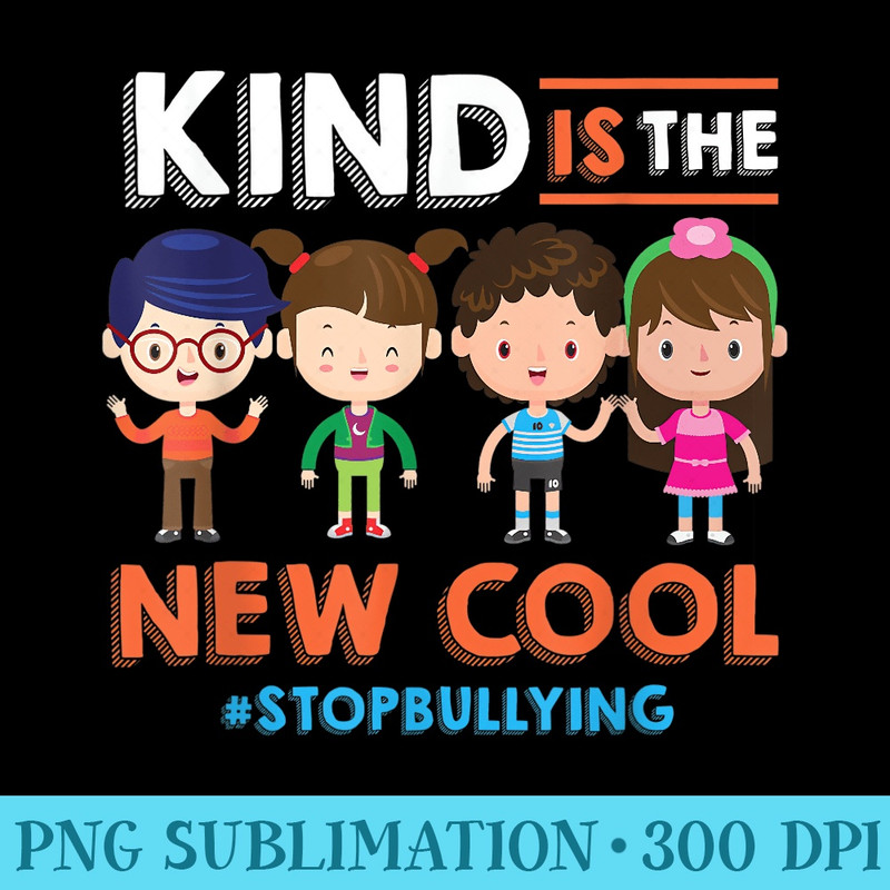 Kind Is The New Cool AntiBullying Stop Bully Novelty - Free PNG Download - Capture Imagination with Every Detail
