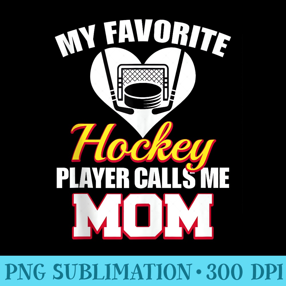My Favorite Hockey Player Calls Me Mom Funny Hockey Mom - PNG Download Resource - Easy-To-Print And User-Friendly Designs