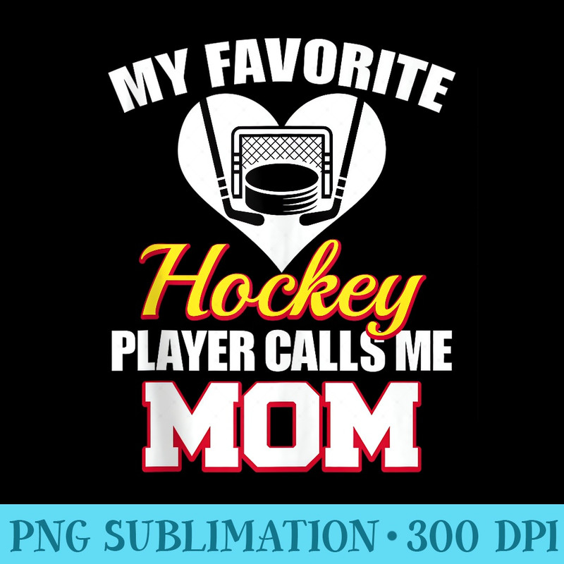 My Favorite Hockey Player Calls Me Mom Funny Hockey Mom - PNG Download Resource - Easy-To-Print And User-Friendly Designs