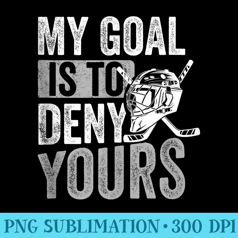 My Goal Is To Deny Yours Hockey Goalie ventage - Transparent Shirt Design - Lifetime Access To Purchased Files